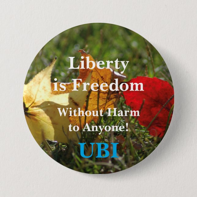 Liberty is Freedom ... UBI Button. Button (Front)