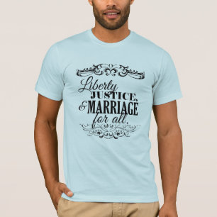 LIBERTY JUSTICE AND MARRIAGE FOR ALL -.png T-Shirt