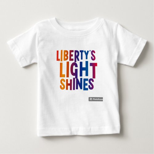 Liberty Light Shines Baby T_Shirt