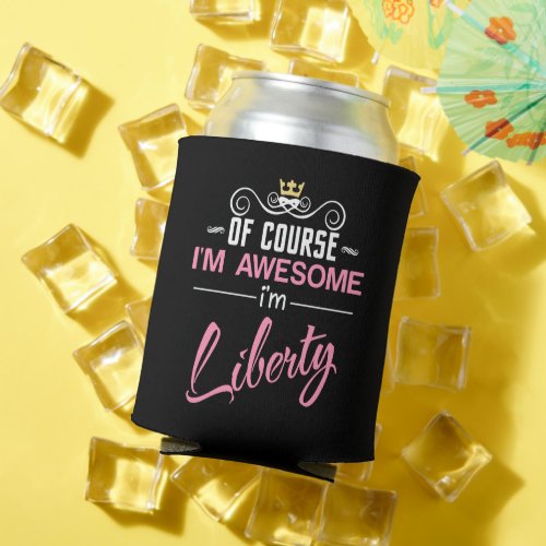 Liberty Of Course Im Awesome Name Can Cooler