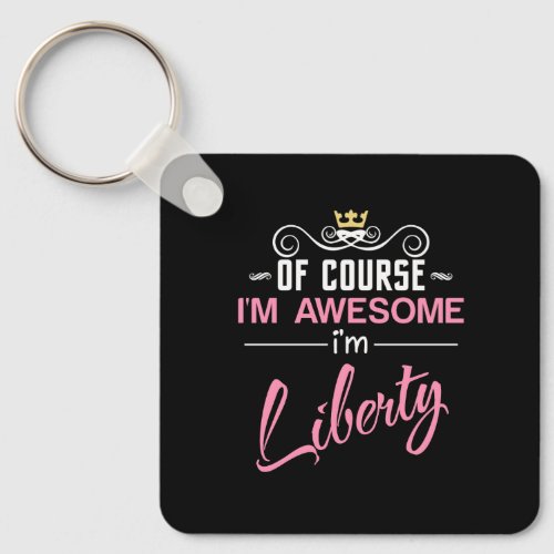Liberty Of Course Im Awesome Name Keychain