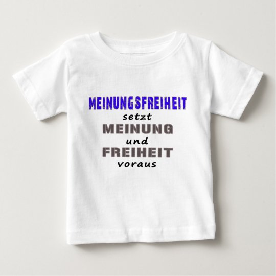 Liberty of opinion presupposes baby T-Shirt