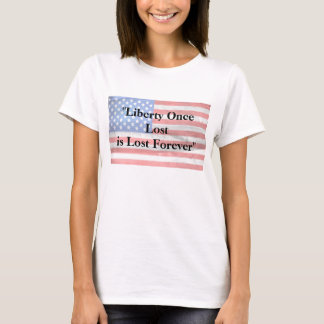 Liberty Once Lost is Lost Forever T-Shirt
