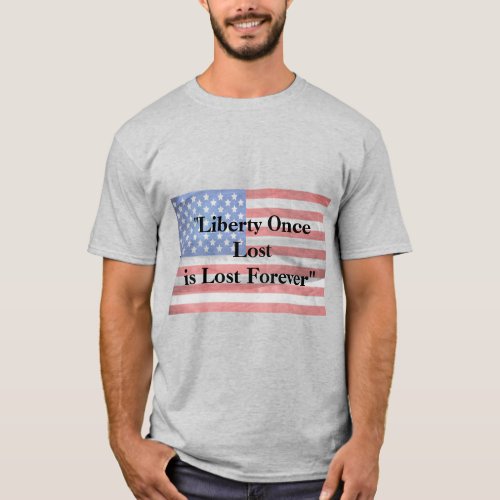 Liberty Once Lost is Lost Forever T_Shirt