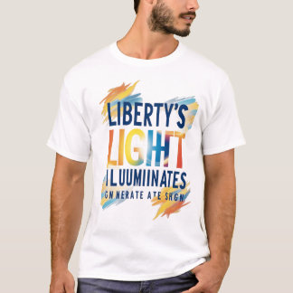 Liberty’s Light Illuminates – Modern Inspiration  T-Shirt
