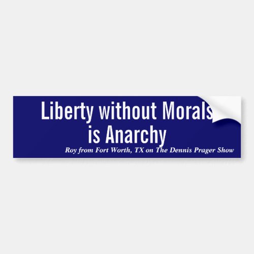 Liberty without Morals is _ Bumper Sticker
