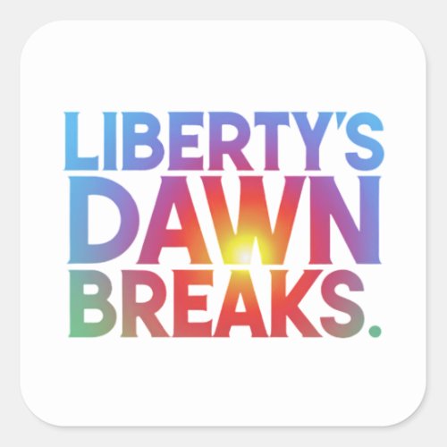 Libertys Dawn Breaks Square Sticker
