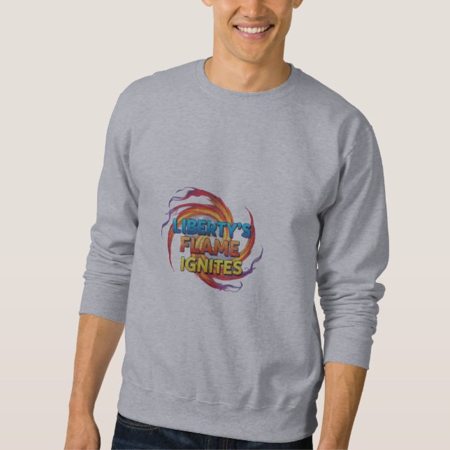 Liberty's Flame Ignites. sweatshirt (Front)