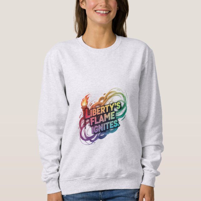 Liberty's Flame Ignites. Sweatshirt (Front)