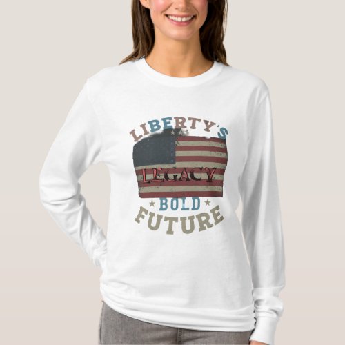Libertys Legacy Bold Future T_Shirt