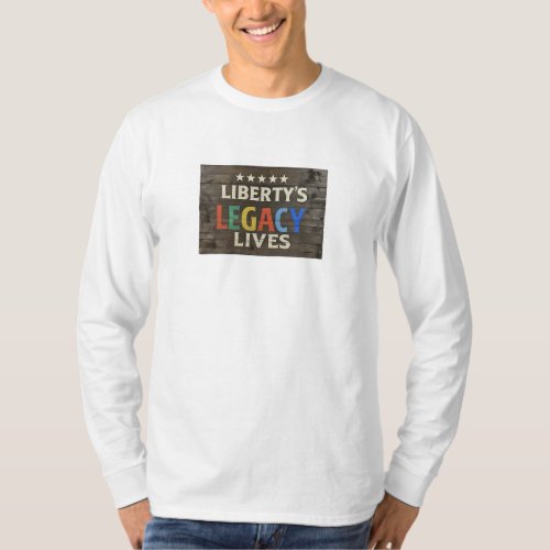 Libertys legacy lives T_Shirt
