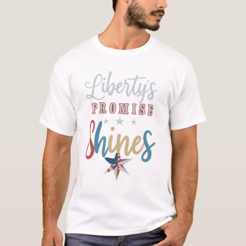 Libertys Promise Shines Patriotic design T_Shirt