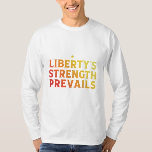 Libertys Strength Prevails T_Shirt