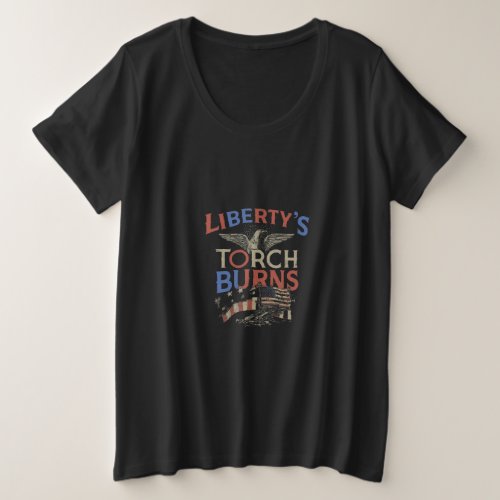 Libertys Torch Burns Bright Plus Size T_Shirt