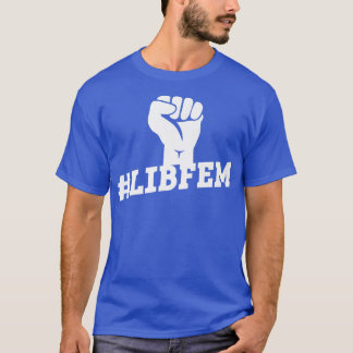 LibfemLiberal Feminism Feminist Womens Rights3669 T-Shirt