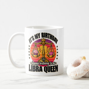 Libra Queen Its My Birthday Happy Birthday To Me Coffee Mug