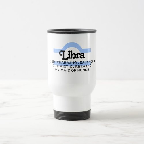 Libra Zodiac Sign Traits Maid of Honor Travel Mug