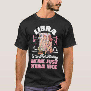 Libra Zodiac We're Not Flirting We're Just Extra N T-Shirt