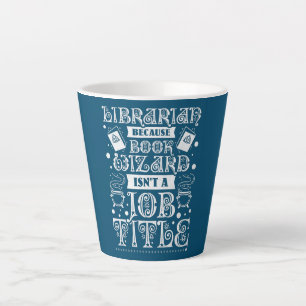 Librarian Because Book Wizard Isn't A Job Title Latte Mug