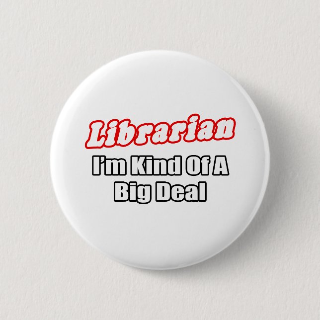 Librarian...Big Deal Button (Front)