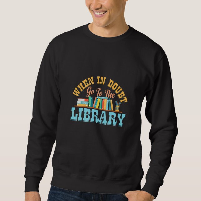 Librarian Book  Quote Library Pun Book Reading Hum Sweatshirt (Front)