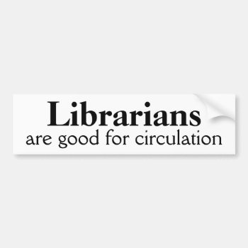 Librarian Bumper Sticker Funny Circulation Pun by alinaspencil at Zazzle