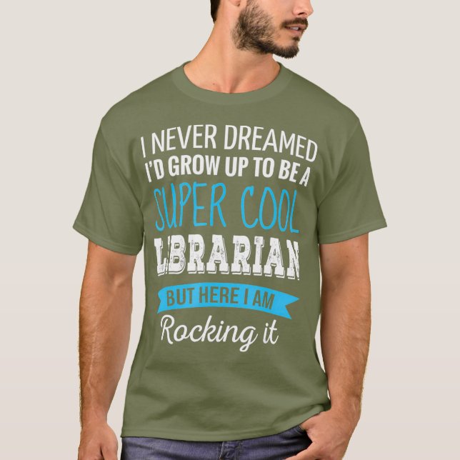 Librarian Gifts I Never Dreamed Funny Librarian T-Shirt (Front)