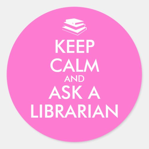 Librarian Gifts Keep Calm Ask a Librarian Custom Classic Round Sticker