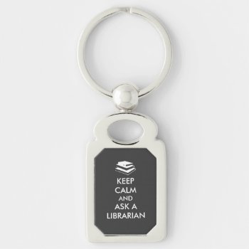 Librarian Gifts Keep Calm Ask A Librarian Custom Keychain by keepcalmandyour at Zazzle