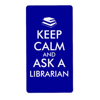 Librarian Gifts Keep Calm Ask A Librarian Custom Label by keepcalmandyour at Zazzle
