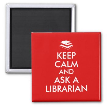 Librarian Gifts Keep Calm Ask A Librarian Custom Magnet by keepcalmandyour at Zazzle