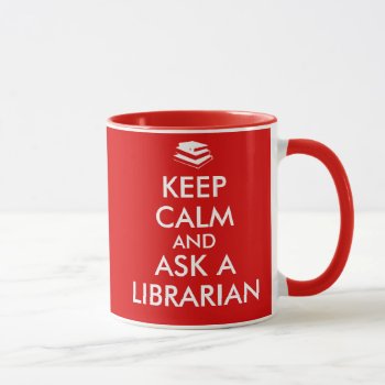 Librarian Gifts Keep Calm Ask A Librarian Custom Mug by keepcalmandyour at Zazzle