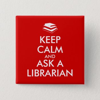 Librarian Gifts Keep Calm Ask A Librarian Custom Pinback Button by keepcalmandyour at Zazzle