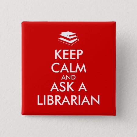 Librarian Gifts Keep Calm Ask A Librarian Custom Pinback Button