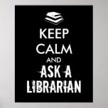 Keep Calm and Ask A Librarian Poster | Zazzle