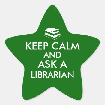 Librarian Gifts Keep Calm Ask A Librarian Custom Star Sticker by keepcalmandyour at Zazzle