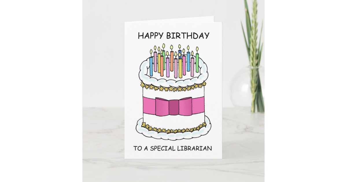 Librarian Happy Birthday fun cake with candles. Card