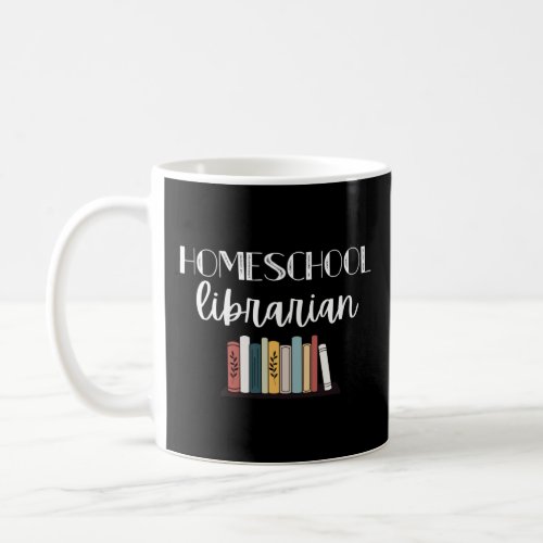 Librarian Homeschool Librarian School Library  Coffee Mug