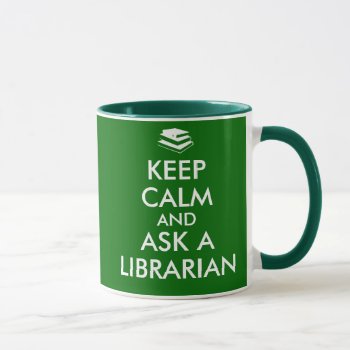 Librarian Mug Keep Calm Ask A Librarian Books by keepcalmandyour at Zazzle