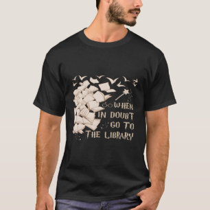 Librarian Readers When In Doubt Go To The Library T-Shirt