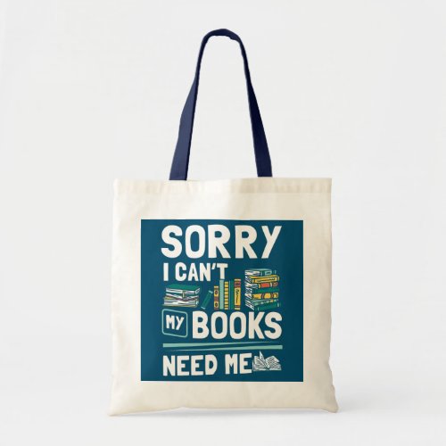 Librarian Sorry I Cant My Books Need Me Library  Tote Bag