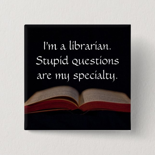 Librarian Stupid Questions Button (Front)