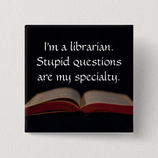Librarian Stupid Questions Button