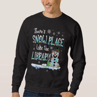 Librarian There's Snow Place Like The Library Chri Sweatshirt