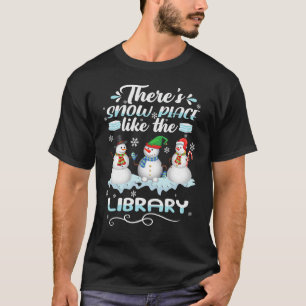 Librarian There's Snow Place Like The Library Chri T-Shirt