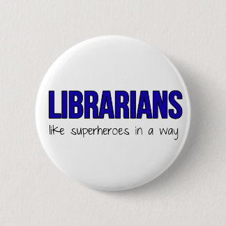 Librarians Are Superheroes Button