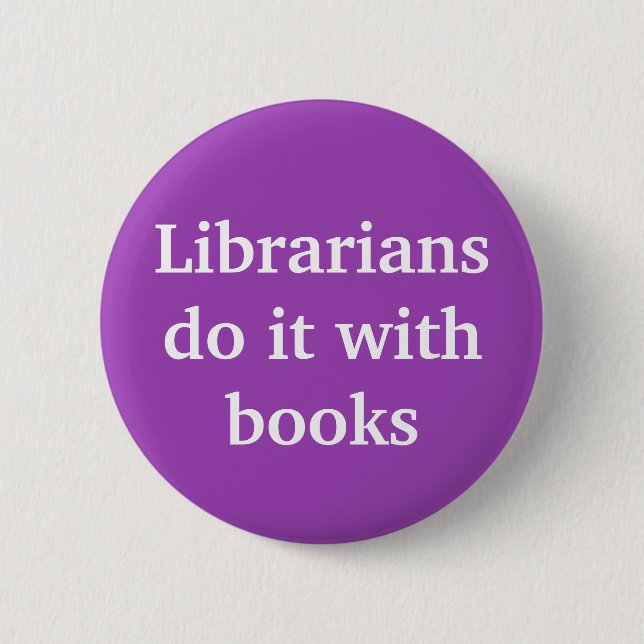 Librarians do it with books button (Front)