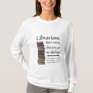 Librarians don't retire... T-Shirt