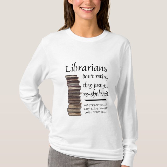 Librarians don't retire... T-Shirt (Front)