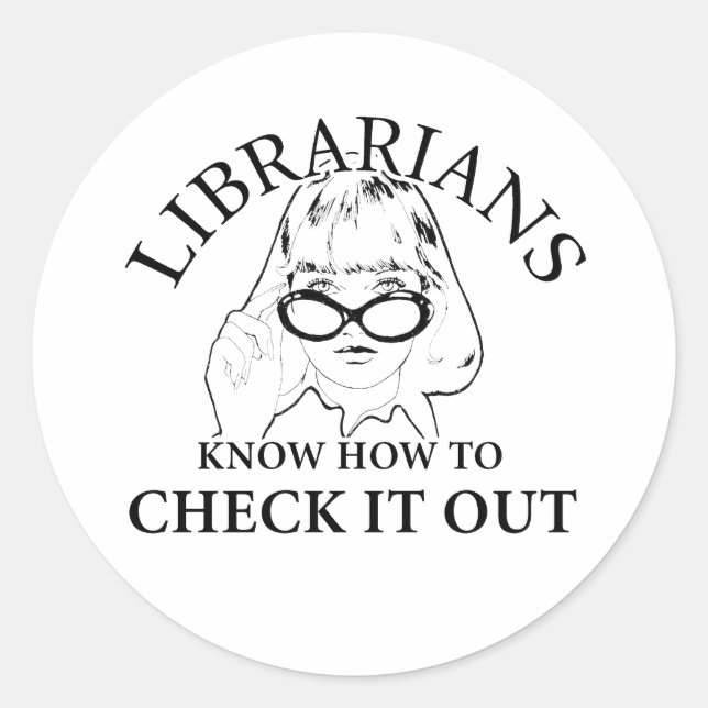 LIBRARIANS KNOW HOW TO CHECK IT OUT CLASSIC ROUND STICKER (Front)